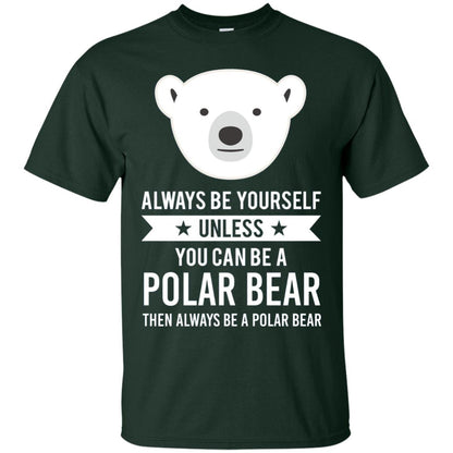 Always Be Yourself Unless You Can Be A Polar Bear T-shirt Forest