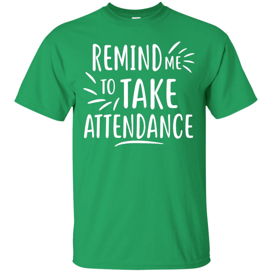 Remind Me To Talk Attendance T-shirt Irish Green