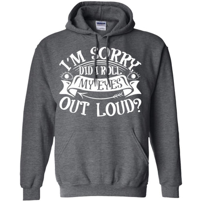 Im Sorry Did I Roll My Eyes Out Loud Shirt Dark Heather