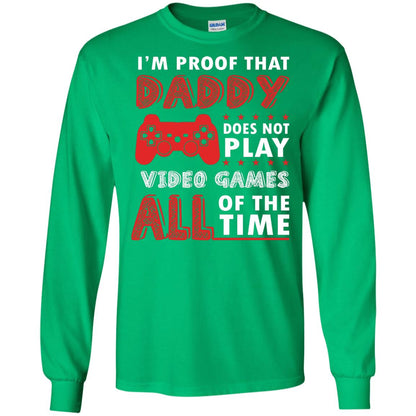 I_m Proof That Daddy Doesn_t Not Play Video Games All Of The Time Shirt Irish Green