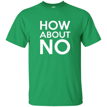 How About No T-shirt Irish Green