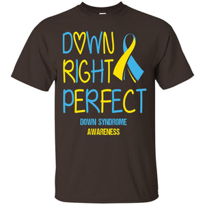 Down Right Perfect Down Syndrome Awareness T-shirt