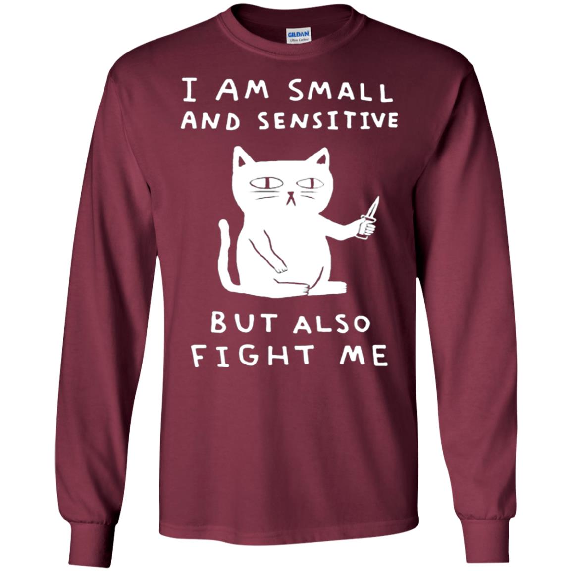 I Am Small And Sensitive But Also Fight Me Cat Lover Shirt Maroon