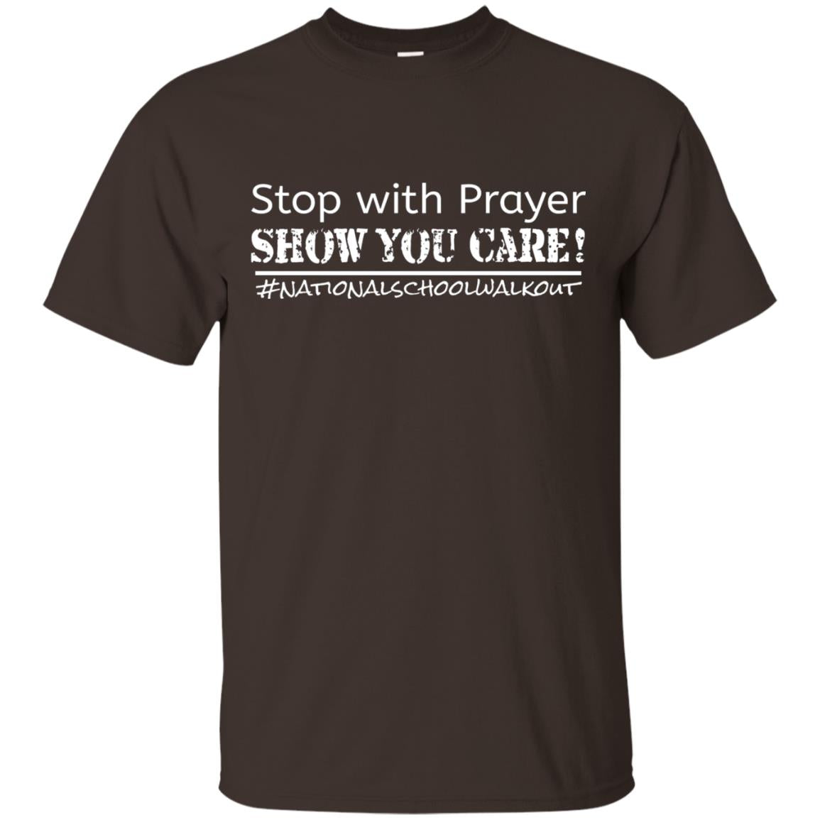 Stop With Prayer Show You Care National Walkout Gun Control T-shirt Dark Chocolate