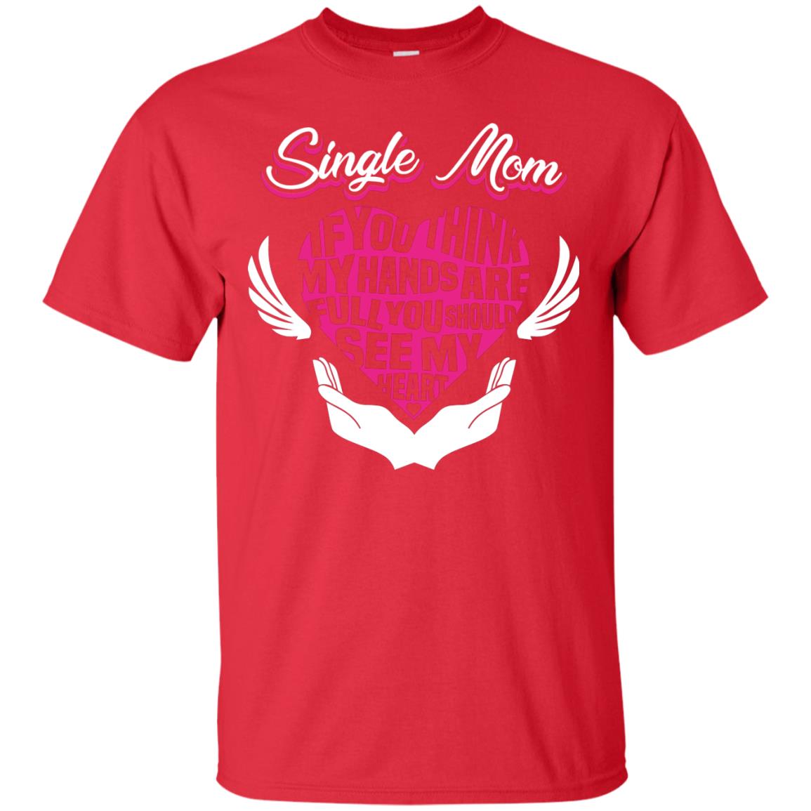 Single Mom If You Think My Hands Are Full You Should See My Heart Red