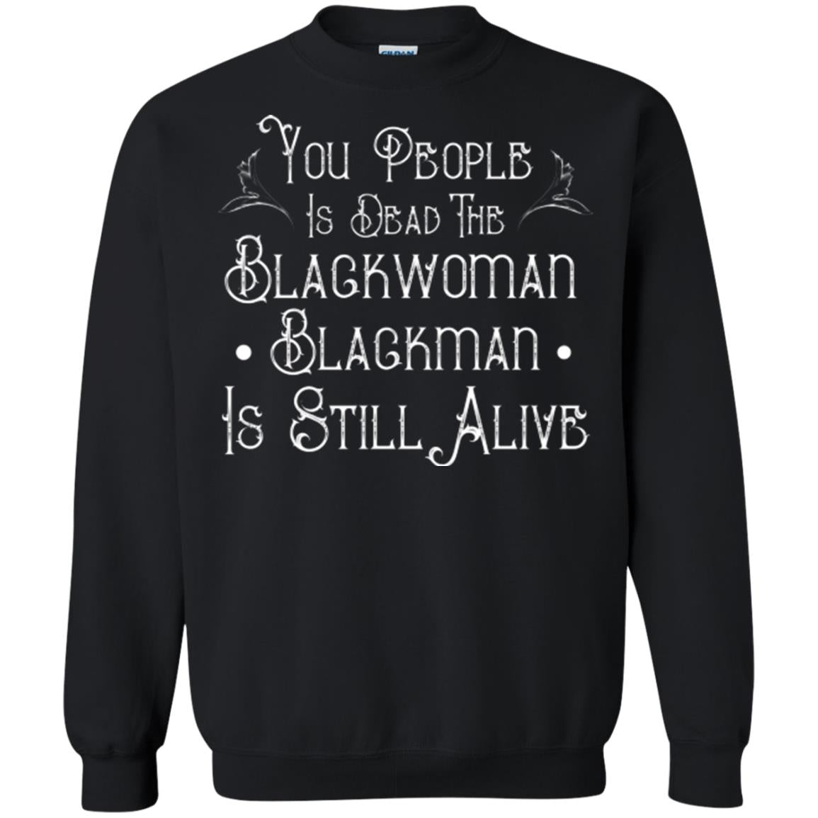Anti Racism T-shirt You People Is Dead The Blackwoman Blackman Is Still Alive Black