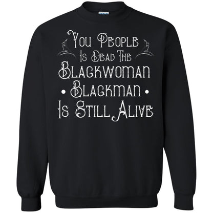 Anti Racism T-shirt You People Is Dead The Blackwoman Blackman Is Still Alive Black