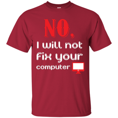 Programmer T-Shirt No, I Will Not Fix Your Computer Cardinal