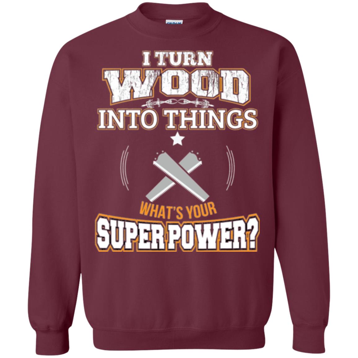 Woodworker T-shirt I Turn Wood Into Things Maroon