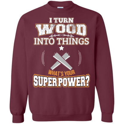 Woodworker T-shirt I Turn Wood Into Things Maroon
