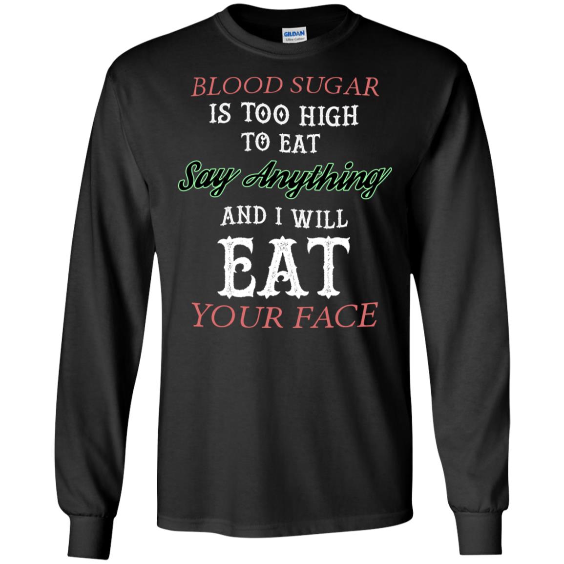 Blood Suger Is Too High To Eat Say Something And I Will Eat Your Face Black