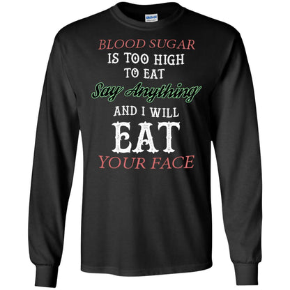 Blood Suger Is Too High To Eat Say Something And I Will Eat Your Face Black