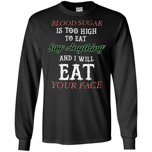 Blood Suger Is Too High To Eat Say Something And I Will Eat Your Face Black