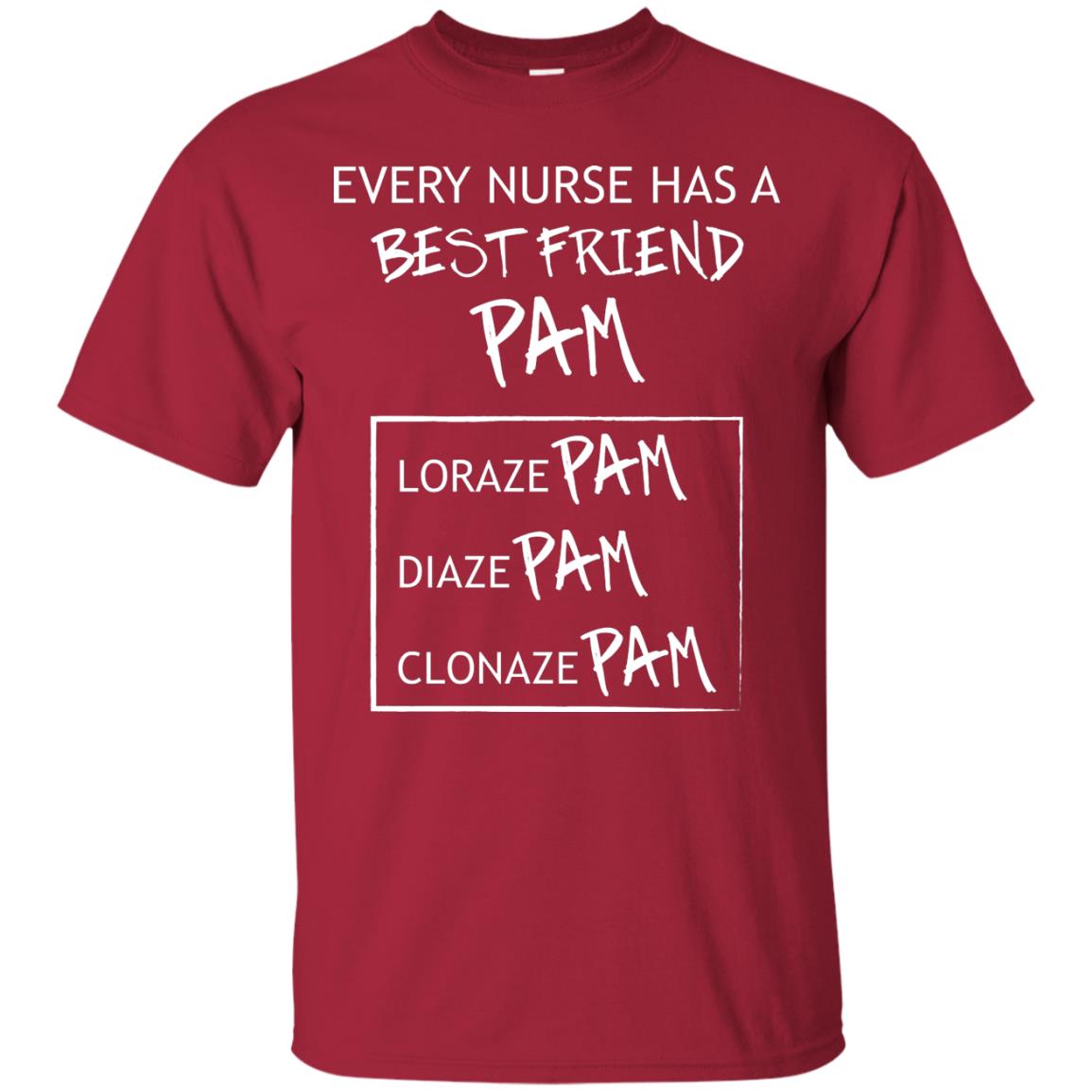 Every Nurse Has A Best Friend Pam Nursing Shirt Cardinal