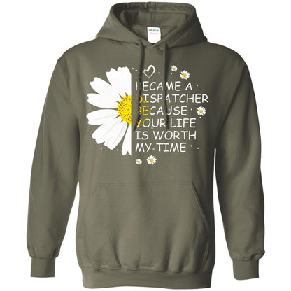 I Became A Dispatcher Because Your Life Is Worth My Life Shirt Military Green