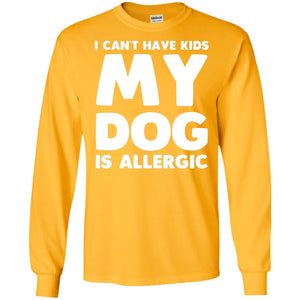 I Cant Have Kids My Dog Is Allergic Dog Lover T-shirt