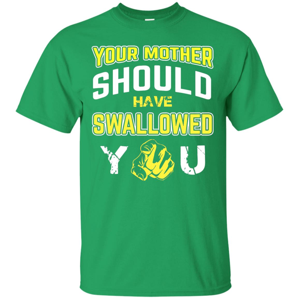 Your Mother Should Have Swallowed You Family Shirt Irish Green