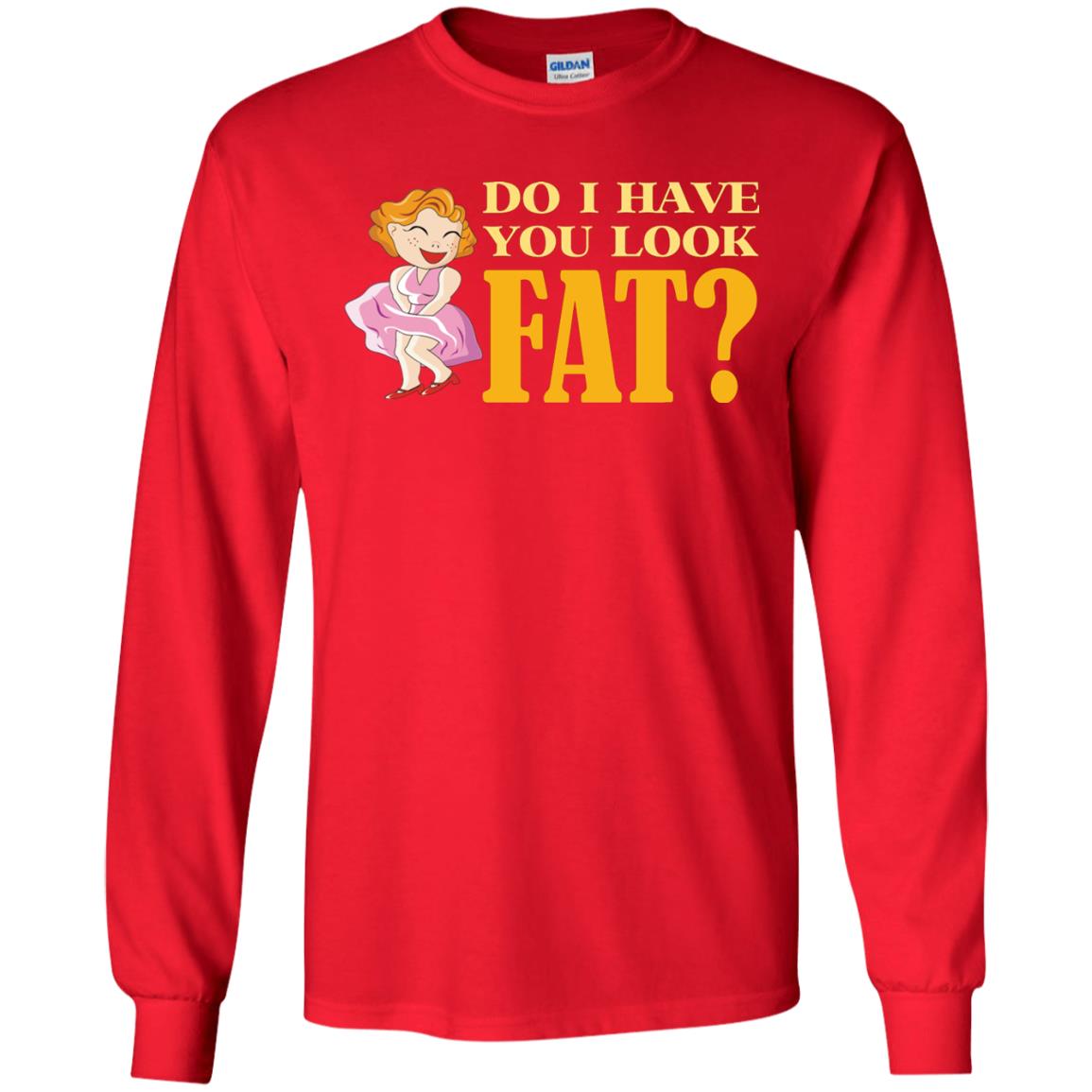 Do I Have You Look Fat Shirt Red