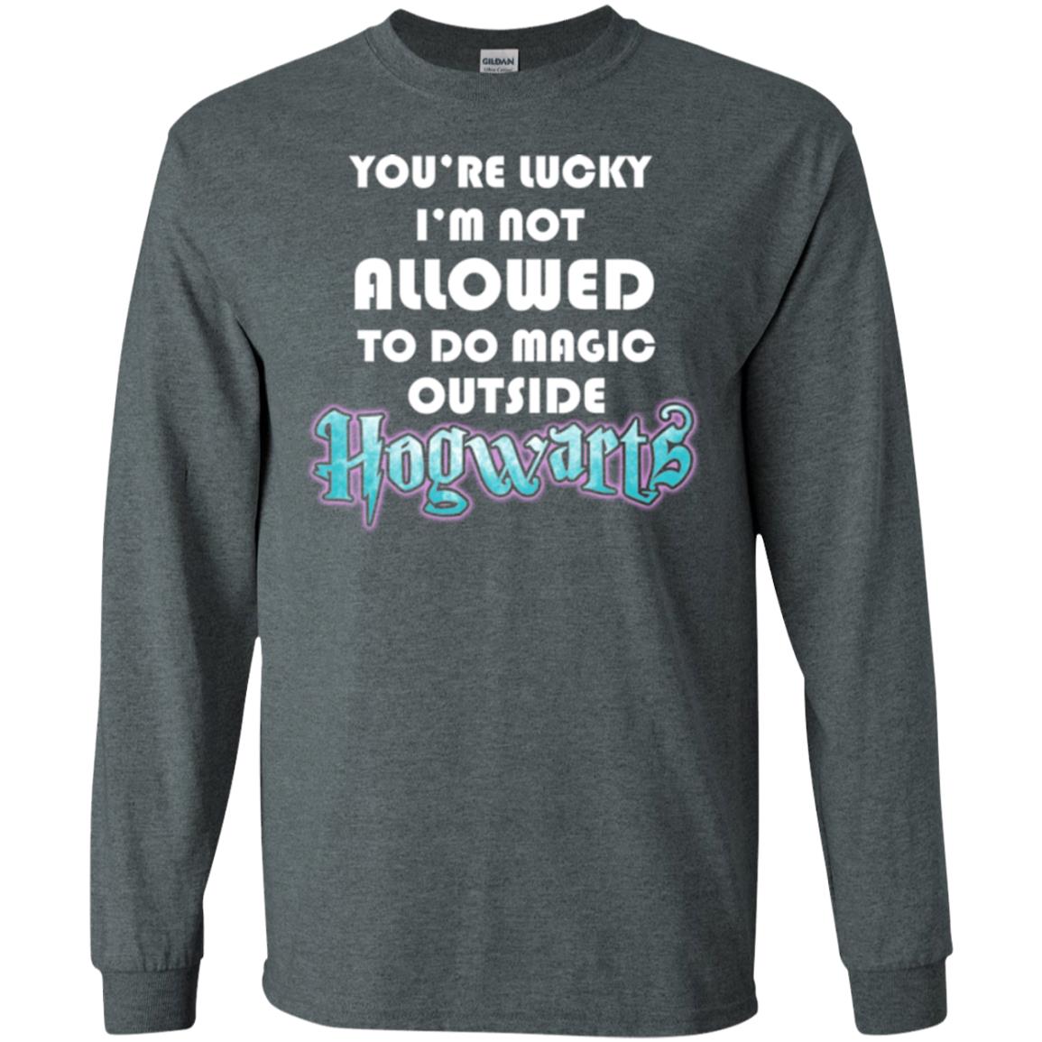 You're Lucky Im Not Allowed To Do Magic Outside Hogwarts Harry Potter Fan T-shirtG240 Gildan LS Ultra Cotton T-Shirt