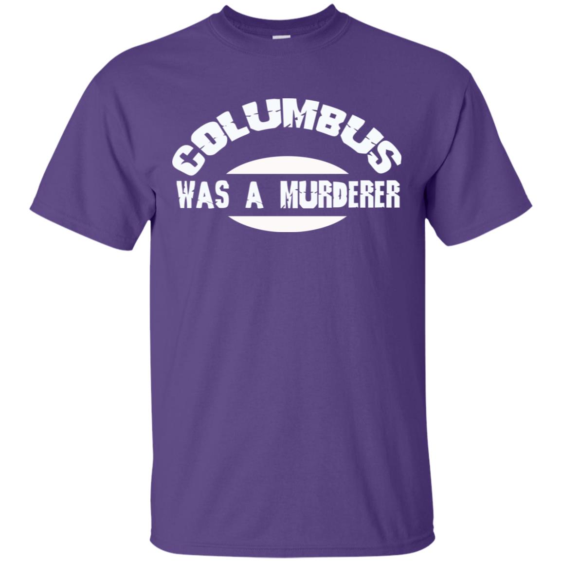 Columbus Was A Murderer Happy Columbus Day Shirt Purple
