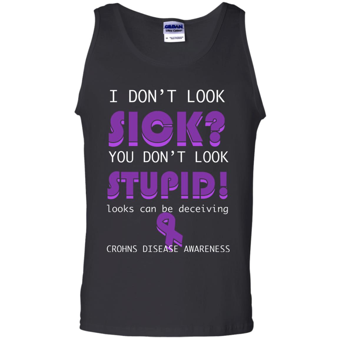 I Dont Look Sick You Dont Look Stupidlooks Can Be Deceiving Crohns Disease Awareness Black