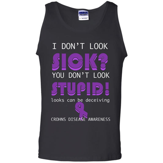 I Dont Look Sick You Dont Look Stupidlooks Can Be Deceiving Crohns Disease Awareness Black