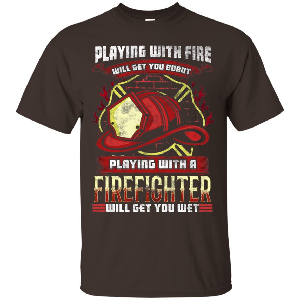 Playing With A Firefighter Get You Wet Fireman Shirt Dark Chocolate