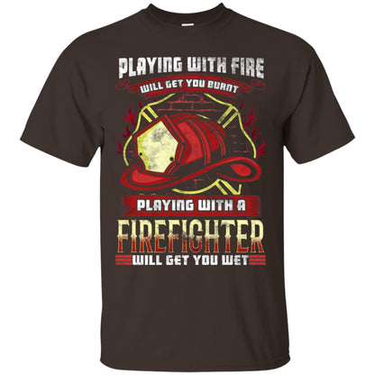 Playing With A Firefighter Get You Wet Fireman Shirt Dark Chocolate