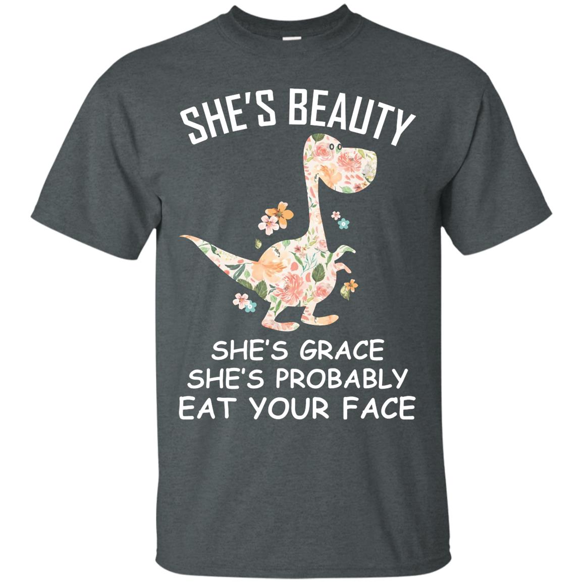 She_s Beauty She_s Grace She_s Probably Eat Your Face Saurus Lover Shirt Dark Heather