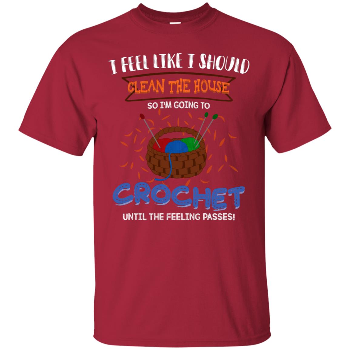 I Feel Like I Should Clean The House So Im Going To Crochet Until The Feeling Passes Shirt Cardinal
