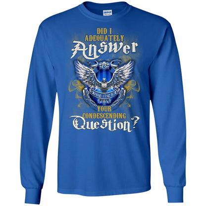 Did I Adequately Answer Your Condescending Question Ravenclaw House Harry Potter Fan ShirtG240 Gildan LS Ultra Cotton T-Shirt