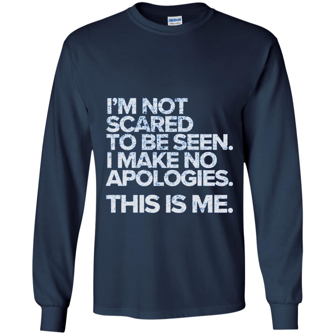 I_m Not Scared To Be Seen I Make No Apologies T-shirt Navy