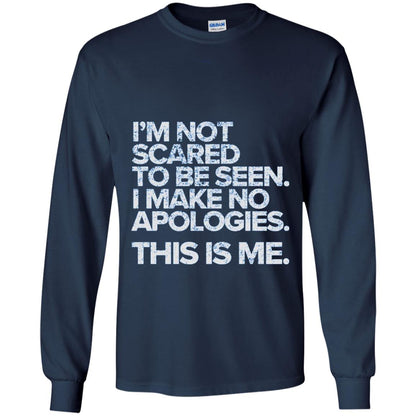 I_m Not Scared To Be Seen I Make No Apologies T-shirt Navy