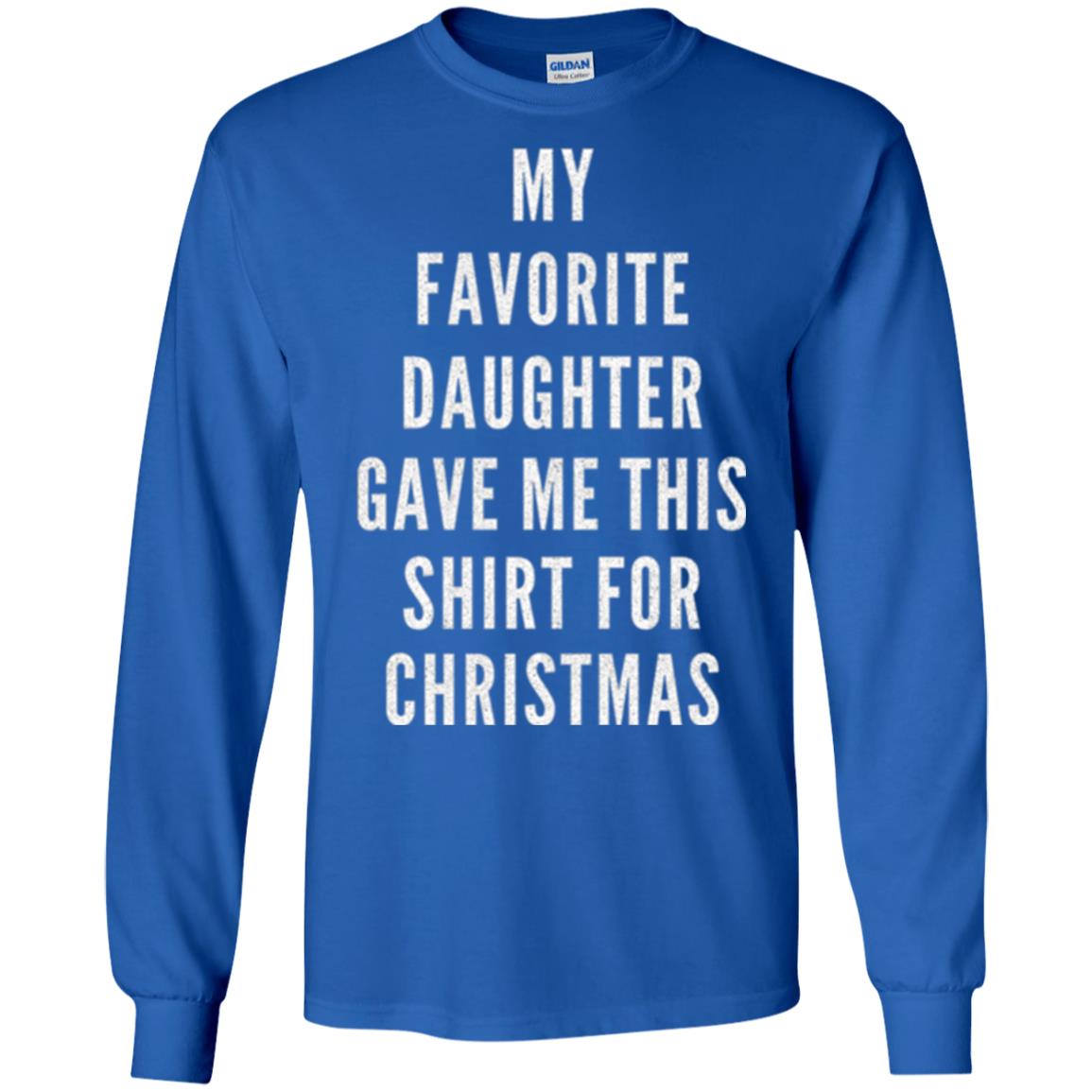Christmas T-shirt My Favorite Daughter Gave Me This Shirt For Christmas Royal