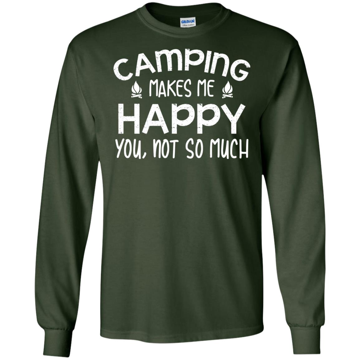 Camping Makes Me Happy You, Not So Much Camping Shirt For Camper Forest Green