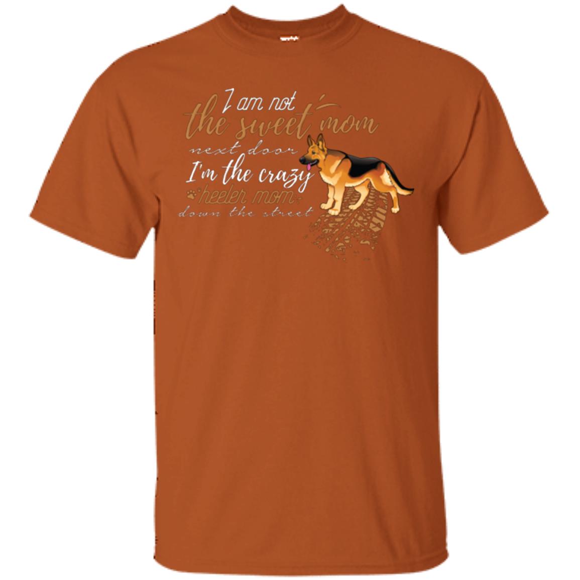 I'm Not The Sweet Mom Next Door I’m The Crazy Heeler Mom Down The Street Shirt Texas Orange