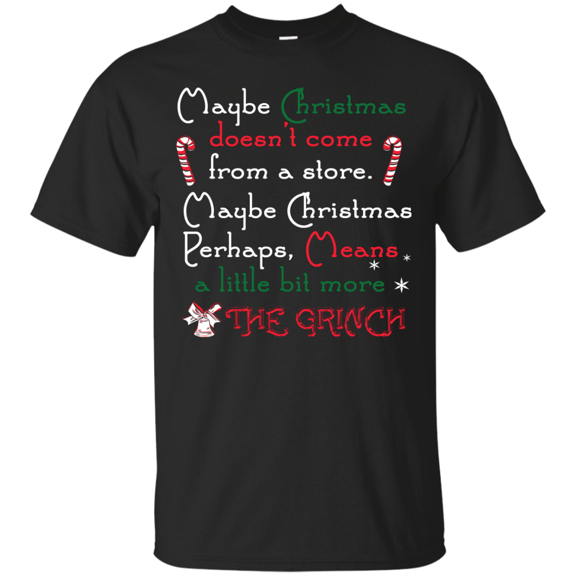 Christmas T-shirt Maybe Christmas Doesn't Come From A Store Maybe Christmas Perhaps Means A Little Bit More The Grinch