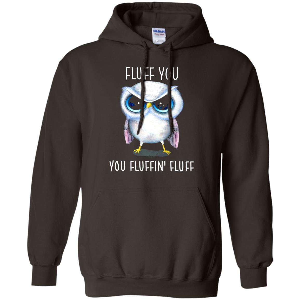 Fluff You You Fluffin_ Fluff Owl Lover T-shirt Dark Chocolate