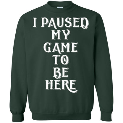 I Paused My Game To Be Here Funny Gamer T-shirt Forest Green