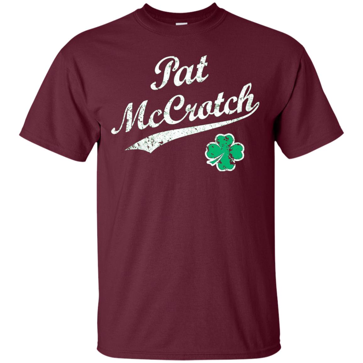 Pat Mccrotch Funny St Patricks Day T-shirt Maroon