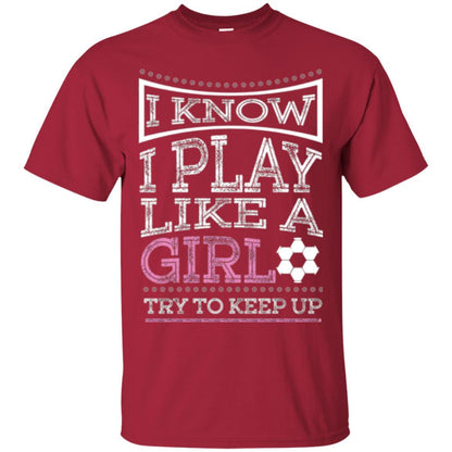 Soccer T-shirt I Know I Play Like A Girl