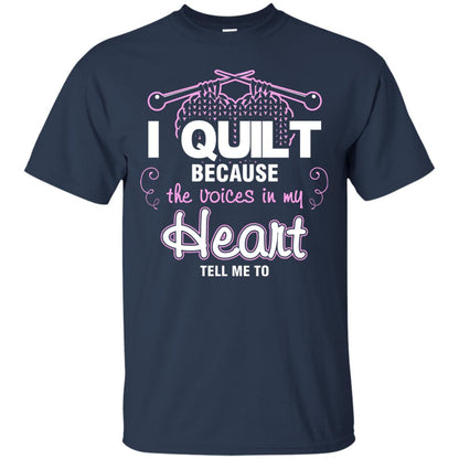 I Quilt Because The Voices In My Head Tell Me To Quilting Shirt Navy
