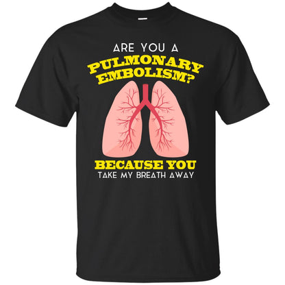 Are You A Pulmonary Embolism Funny Saying Shirt For Nurse Black