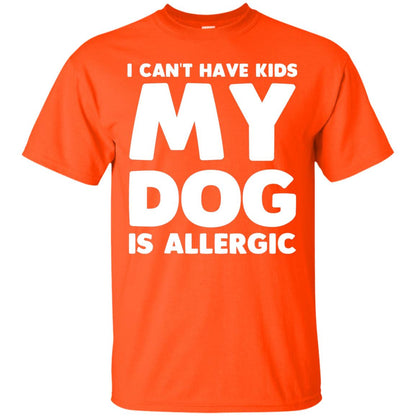 I Cant Have Kids My Dog Is Allergic Dog Lover T-shirt Orange