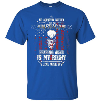 No Approval Needed I Am An American Bearing Arms Is My Right Deal With It Royal