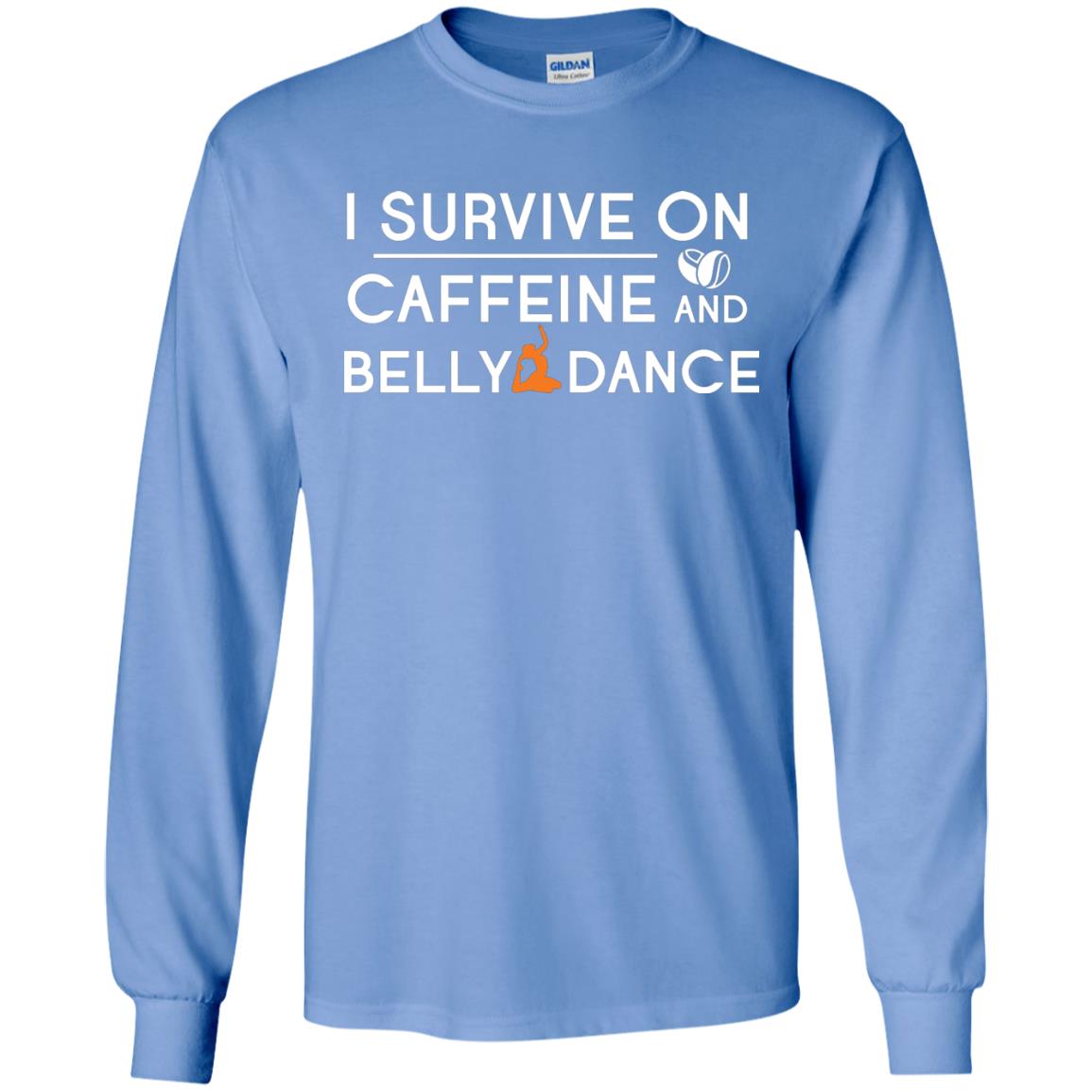 Belly Dancing Lover T-shirt I Survive On Caffeine And Belly Dance Carolina Blue
