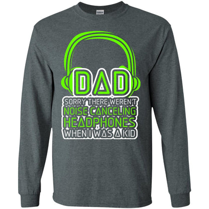 Dad Sorry There Weren_t Noise Canceling Headphones When I Was A Kid Dark Heather