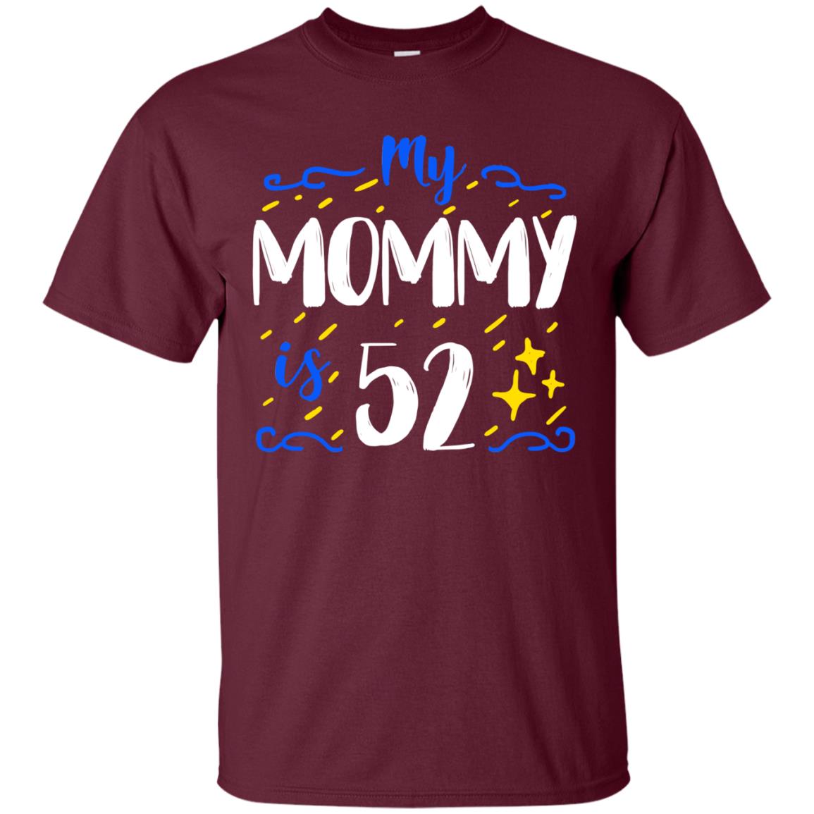 My Mommy Is 52 52nd Birthday Mommy Shirt For Sons Or Daughters Maroon