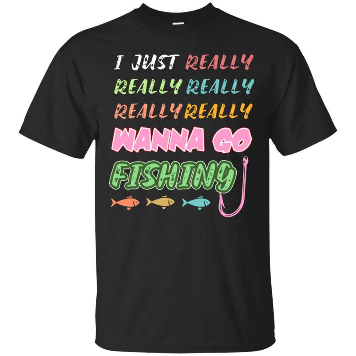 I Just Really Really Really Wanna Go Fishing Fisherman Gift Shirt Black