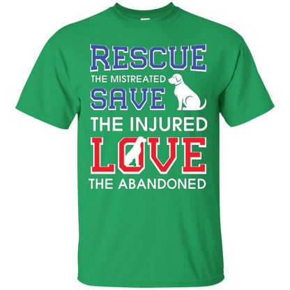 Dog Lover T-shirt Rescue The Mistreated Save The Injured Love The Abandoned Irish Green
